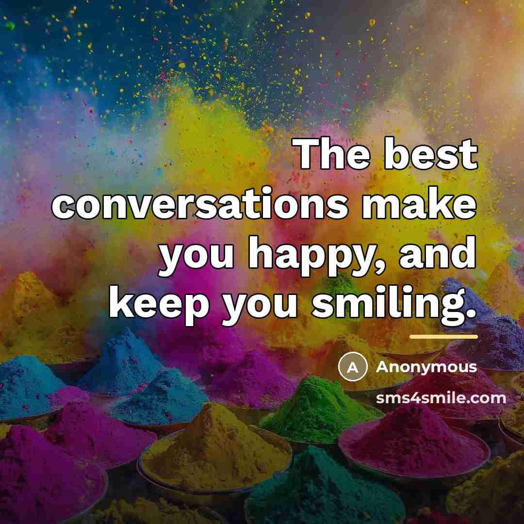 “The best conversations make you happy, and keep you smiling.…” quote by Anonymous