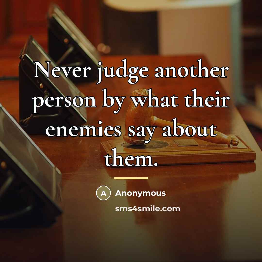 “Never judge another person by what their enemies say about…” quote by Anonymous
