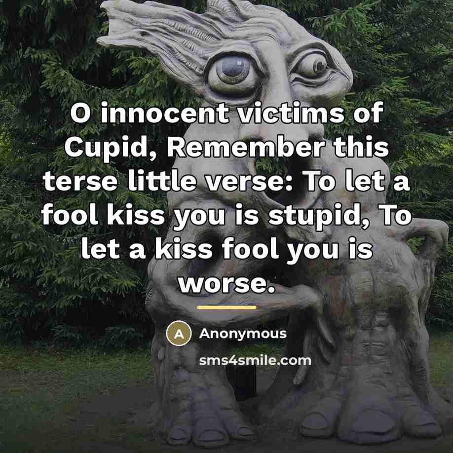 “O innocent victims of Cupid, Remember this terse little verse:…” quote by Anonymous