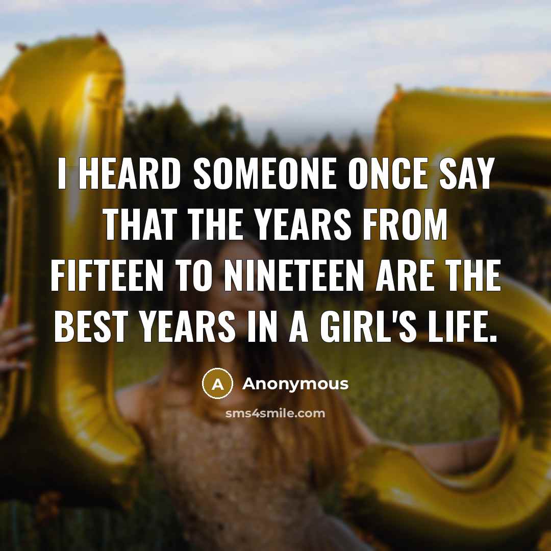 “I heard someone once say that the years from fifteen…” quote by Anonymous