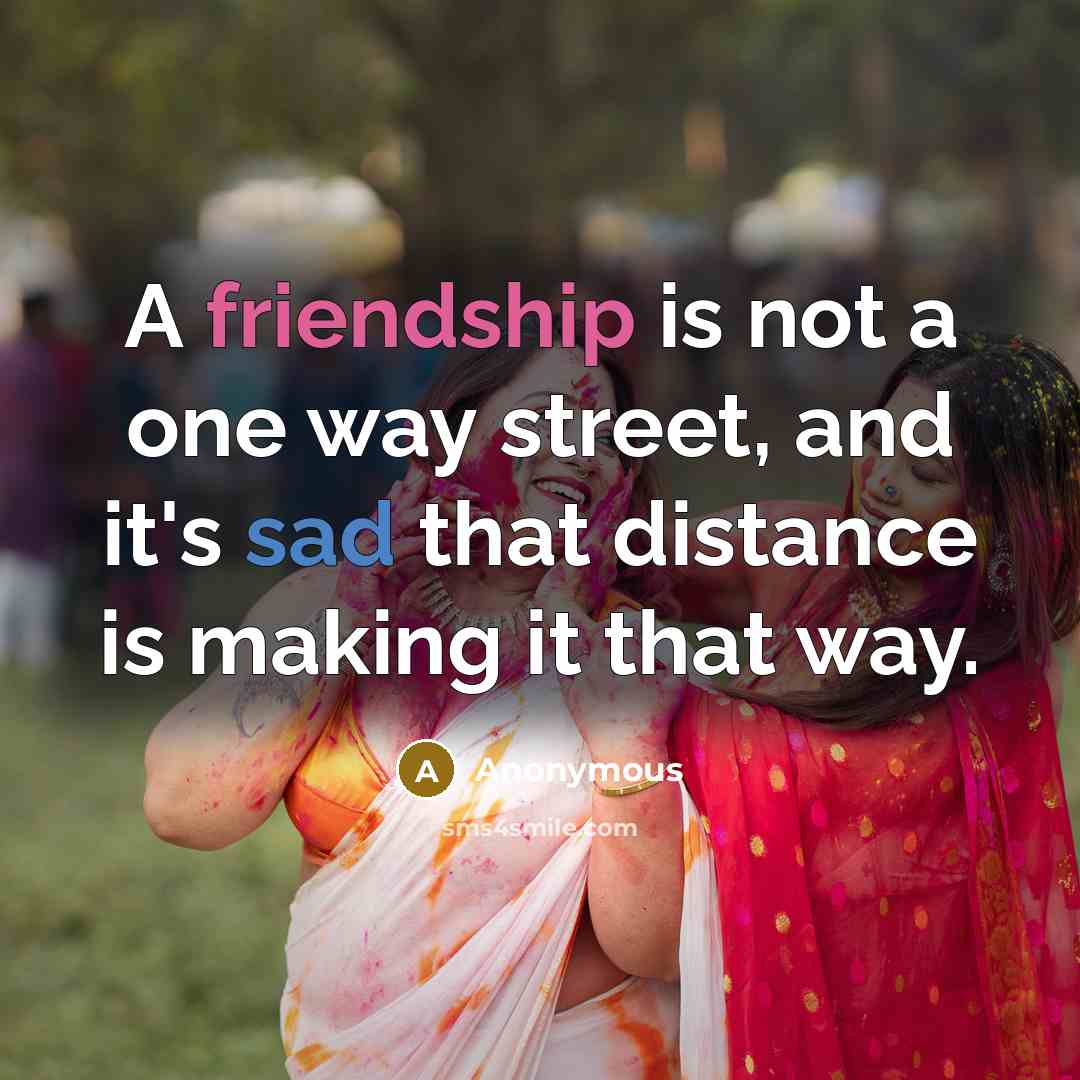 “A friendship is not a one way street, and it's…” quote by Anonymous