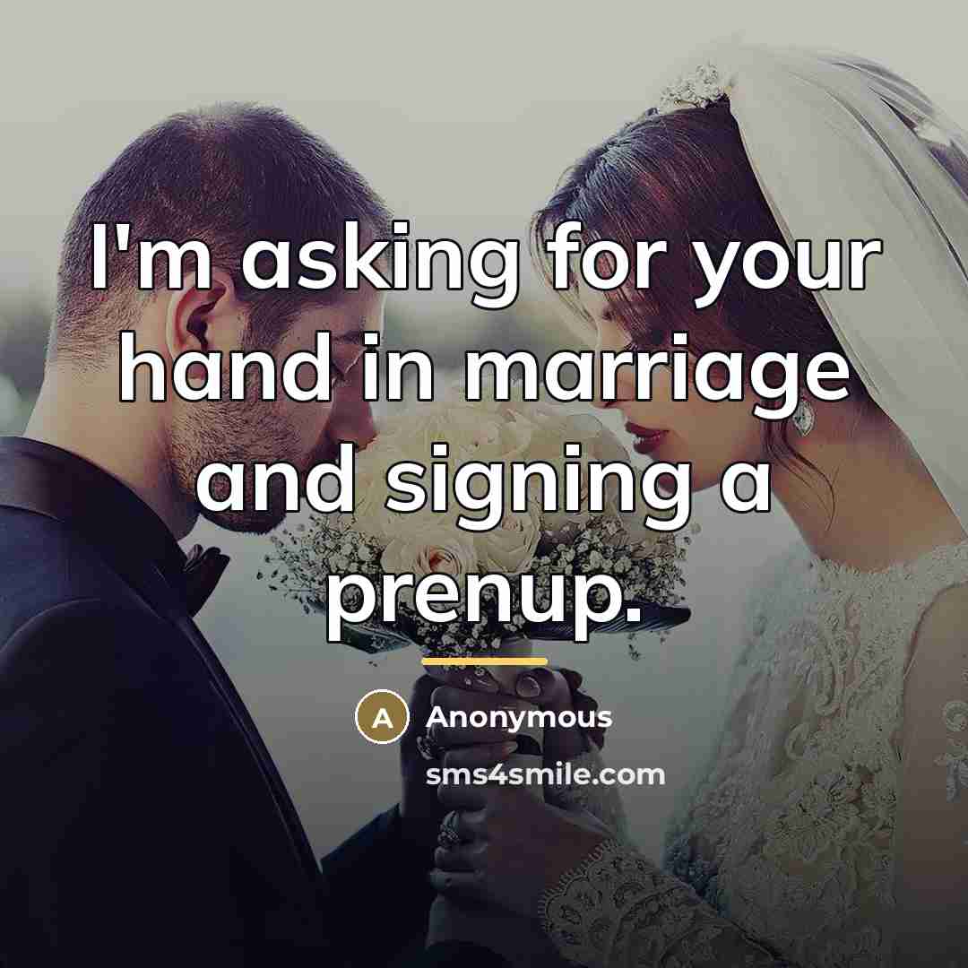 “I'm asking for your hand in marriage and signing a…” quote by Anonymous
