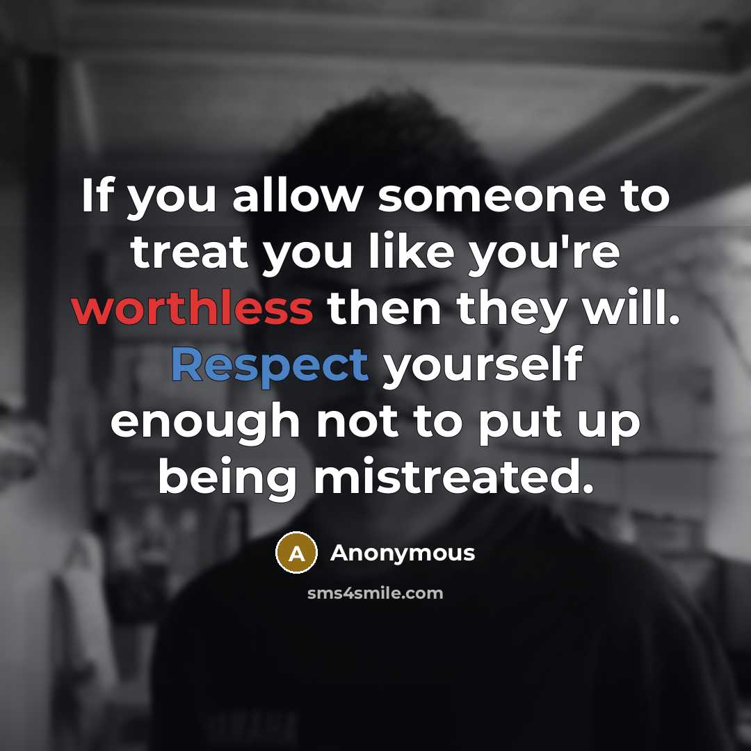 “If you allow someone to treat you like you're worthless…” quote by Anonymous