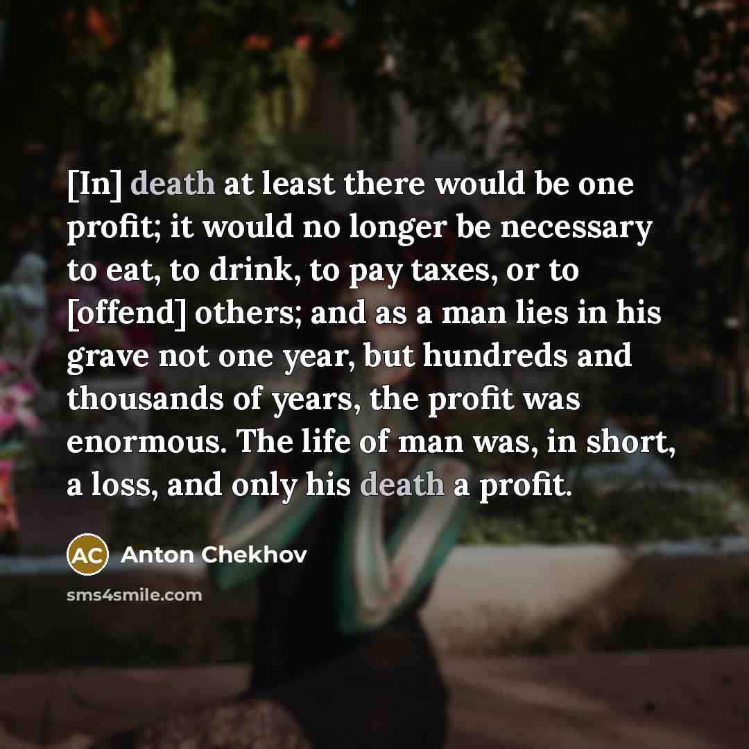 “[In] death at least there would be one profit; it…” quote by Anton Chekhov