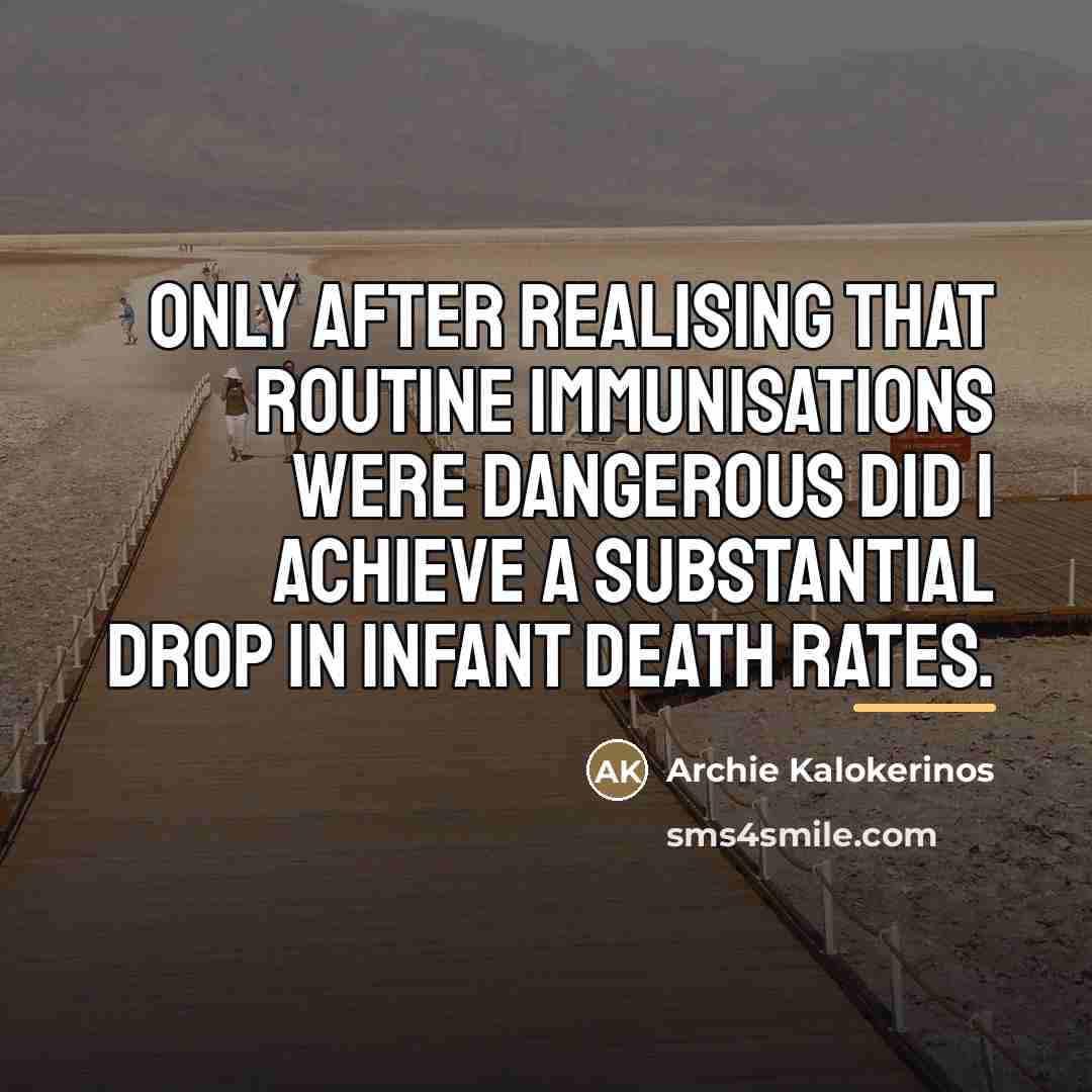 “Only after realising that routine immunisations were dangerous did I…” quote by Archie Kalokerinos