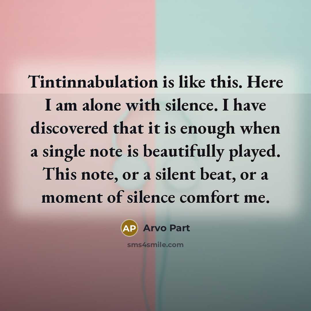 “Tintinnabulation is like this. Here I am alone with silence.…” quote by Arvo Part