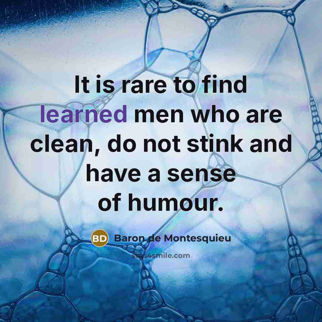 “It is rare to find learned men who are clean,…” quote by Baron de Montesquieu