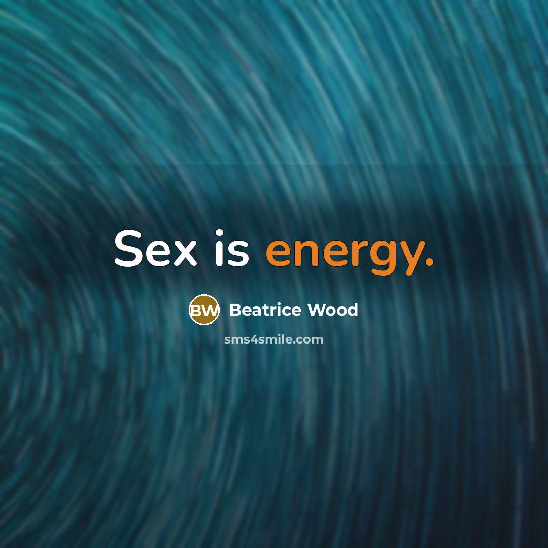 “Sex is energy.…” quote by Beatrice Wood