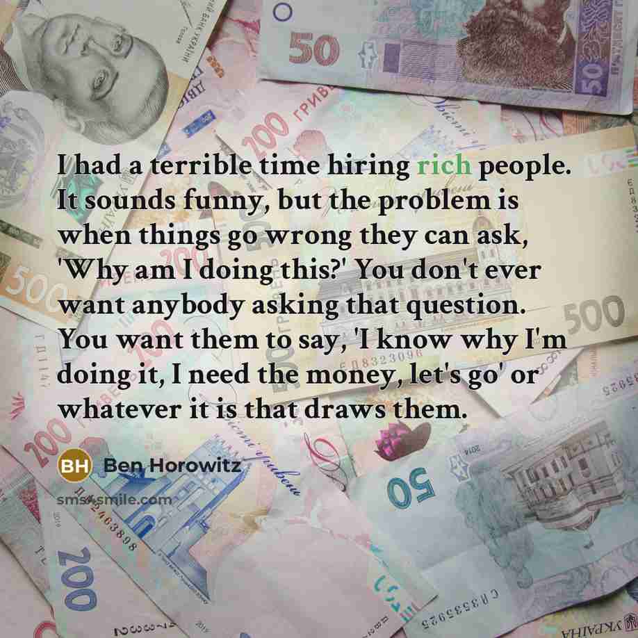 “I had a terrible time hiring rich people. It sounds…” quote by Ben Horowitz