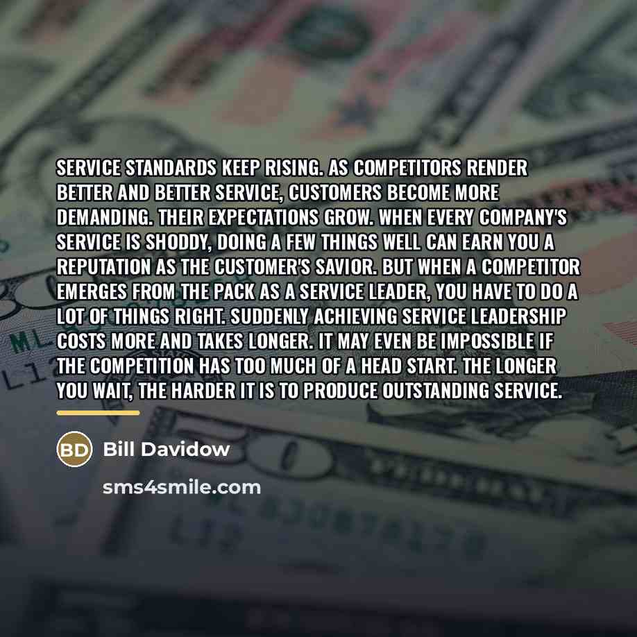 “Service standards keep rising. As competitors render better and better…” quote by Bill Davidow