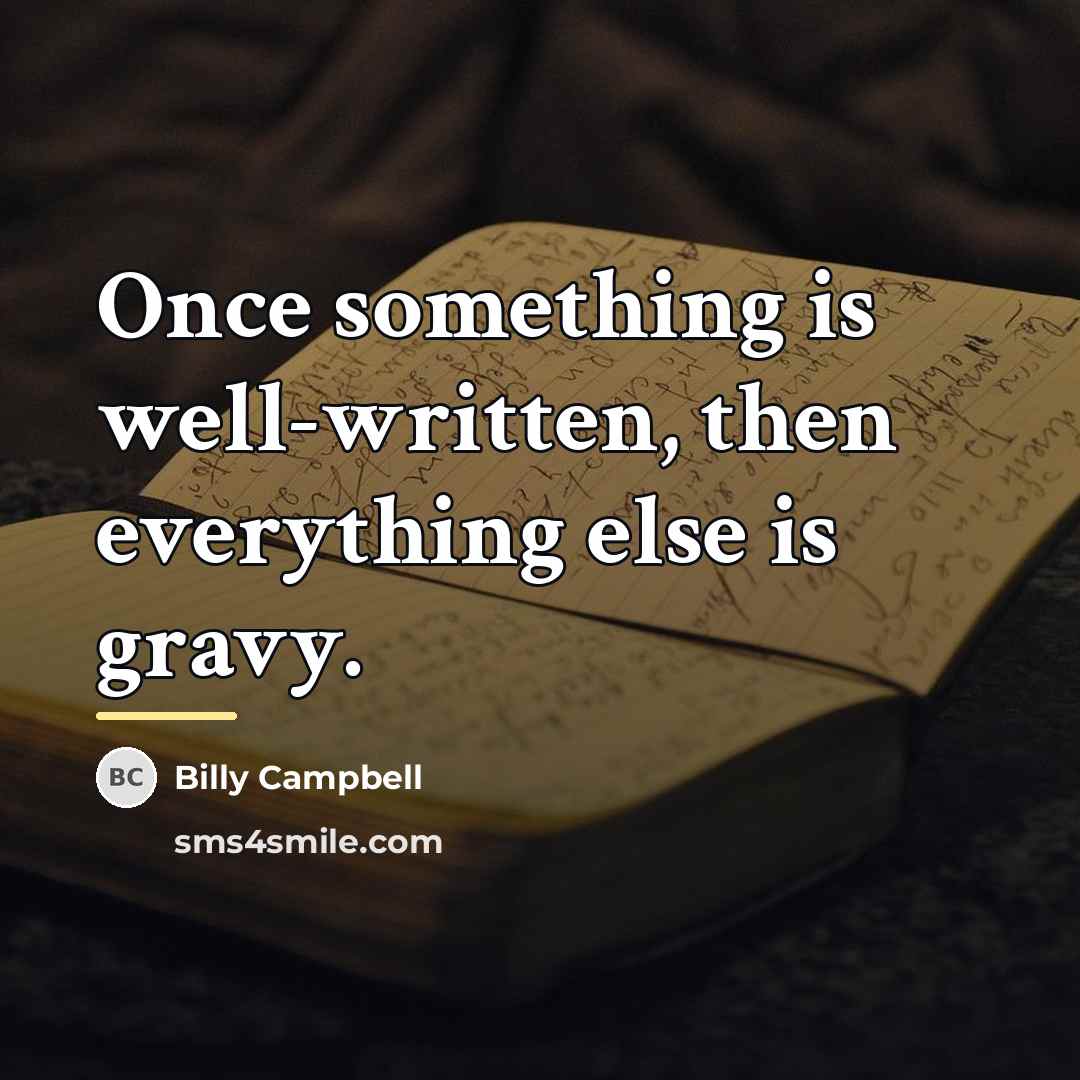 “Once something is well-written, then everything else is gravy.…” quote by Billy Campbell