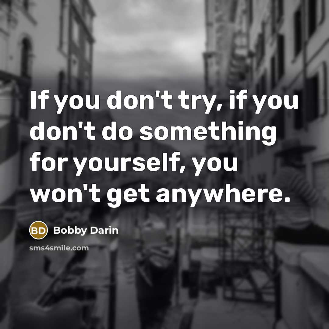 “If you don't try, if you don't do something for…” quote by Bobby Darin