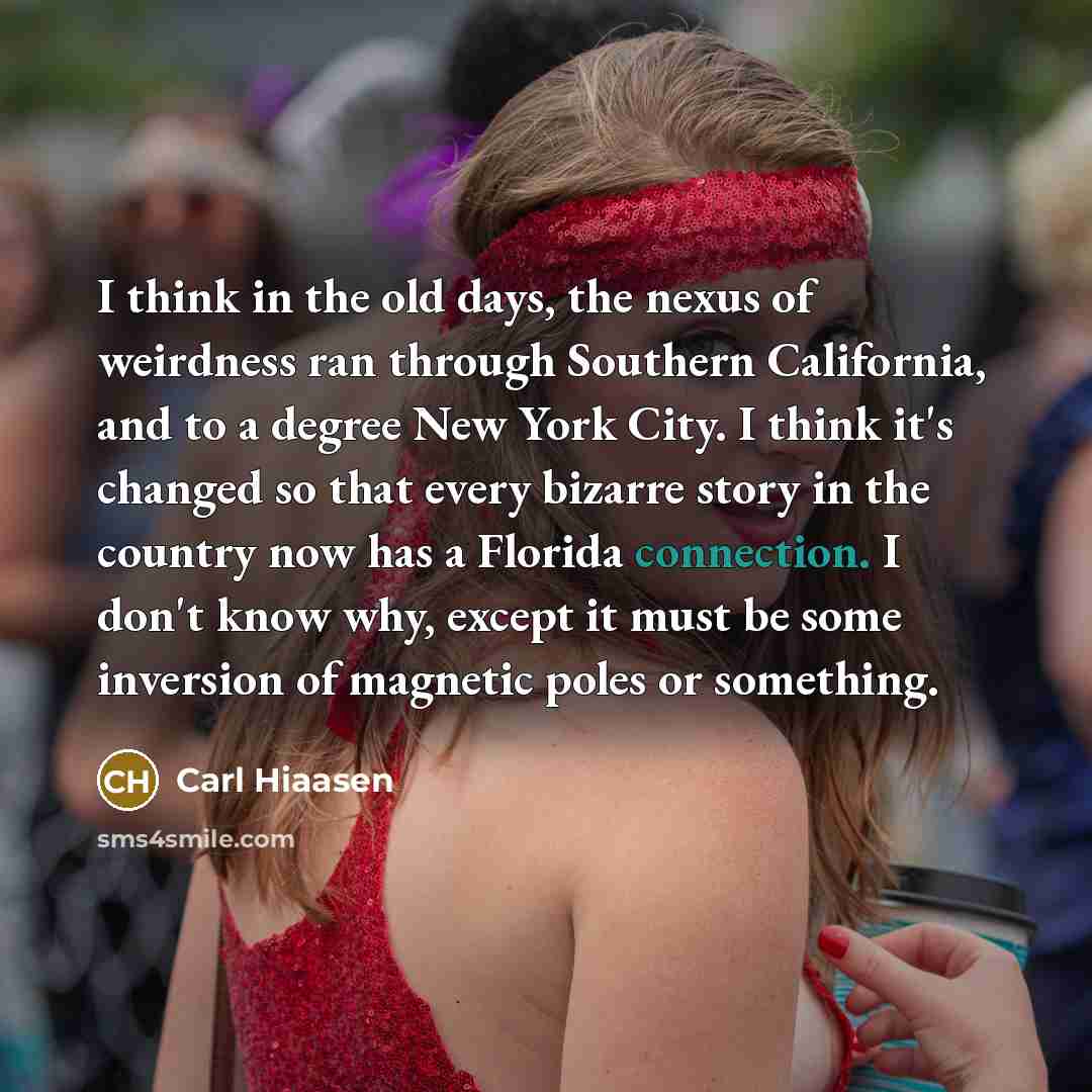 “I think in the old days, the nexus of weirdness…” quote by Carl Hiaasen