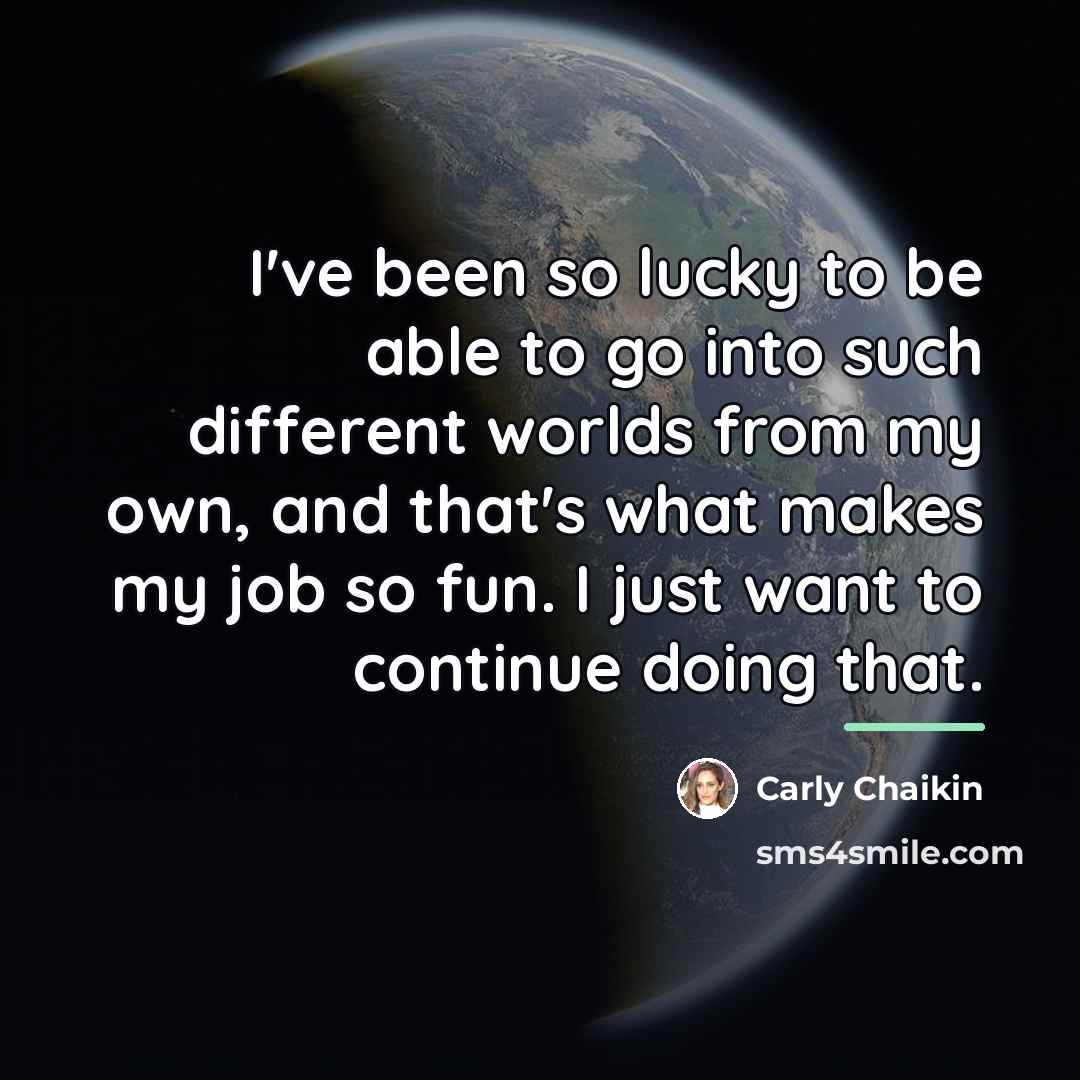 “I've been so lucky to be able to go into…” quote by Carly Chaikin