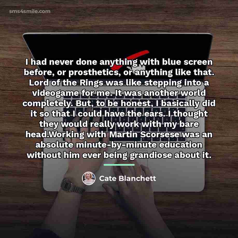 “I had never done anything with blue screen before, or…” quote by Cate Blanchett