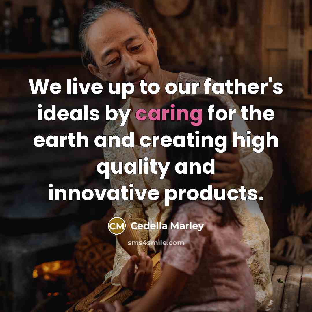 “We live up to our father's ideals by caring for…” quote by Cedella Marley