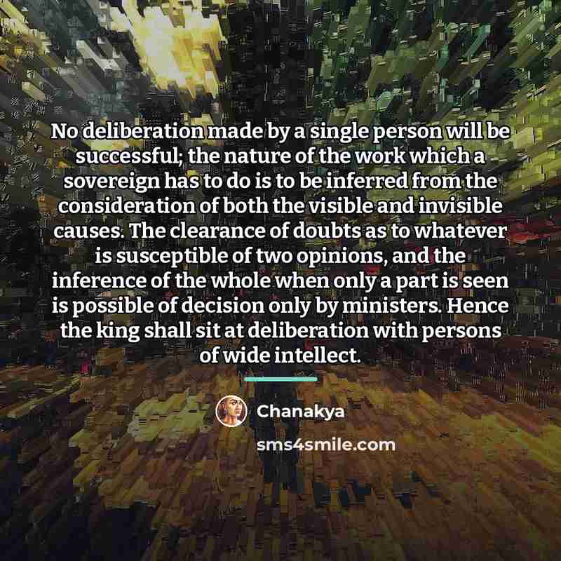 “No deliberation made by a single person will be successful;…” quote by Chanakya