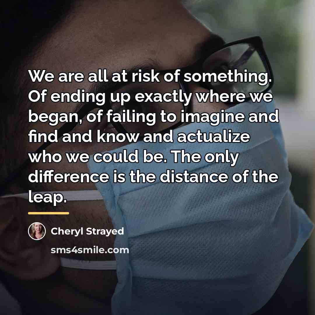 “We are all at risk of something. Of ending up…” quote by Cheryl Strayed