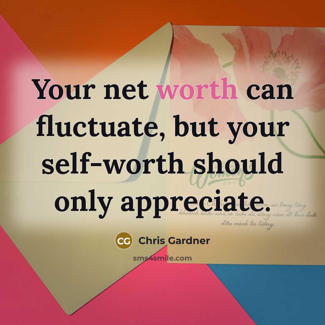 “Your net worth can fluctuate, but your self-worth should only…” quote by Chris Gardner