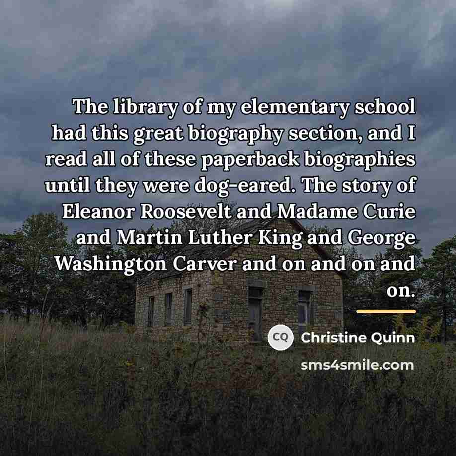 “The library of my elementary school had this great biography…” quote by Christine Quinn