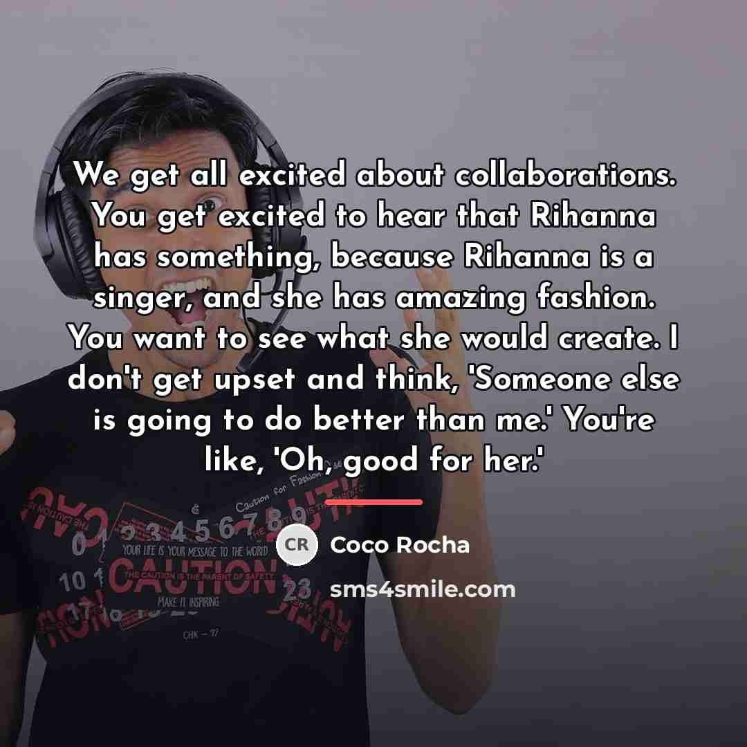 “We get all excited about collaborations. You get excited to…” quote by Coco Rocha