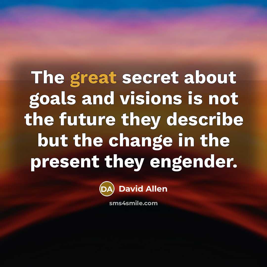 “The great secret about goals and visions is not the…” quote by David Allen