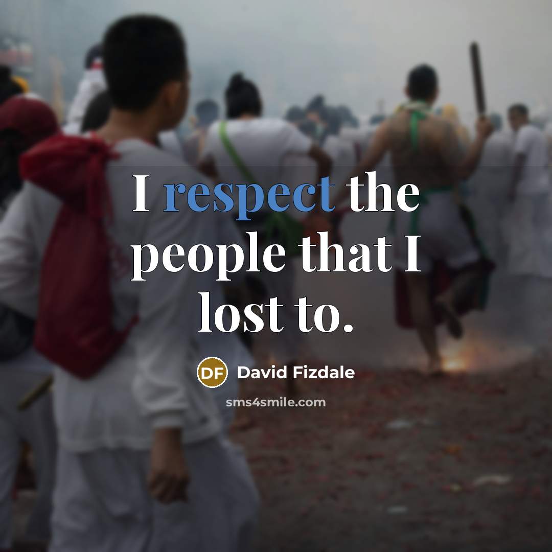 “I respect the people that I lost to.…” quote by David Fizdale