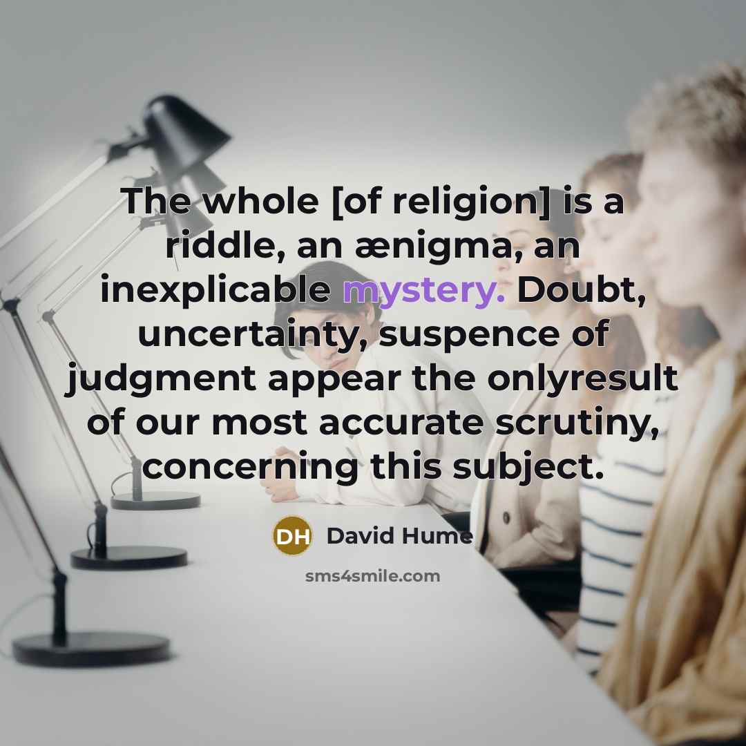 “The whole [of religion] is a riddle, an ænigma, an…” quote by David Hume
