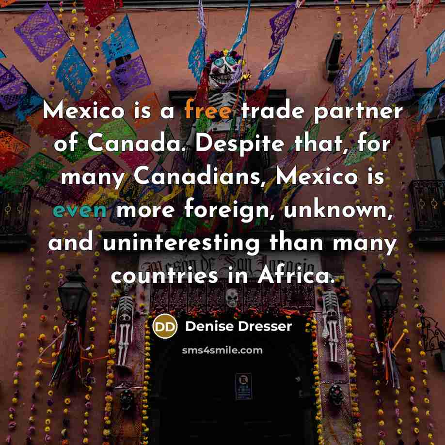 “Mexico is a free trade partner of Canada. Despite that,…” quote by Denise Dresser