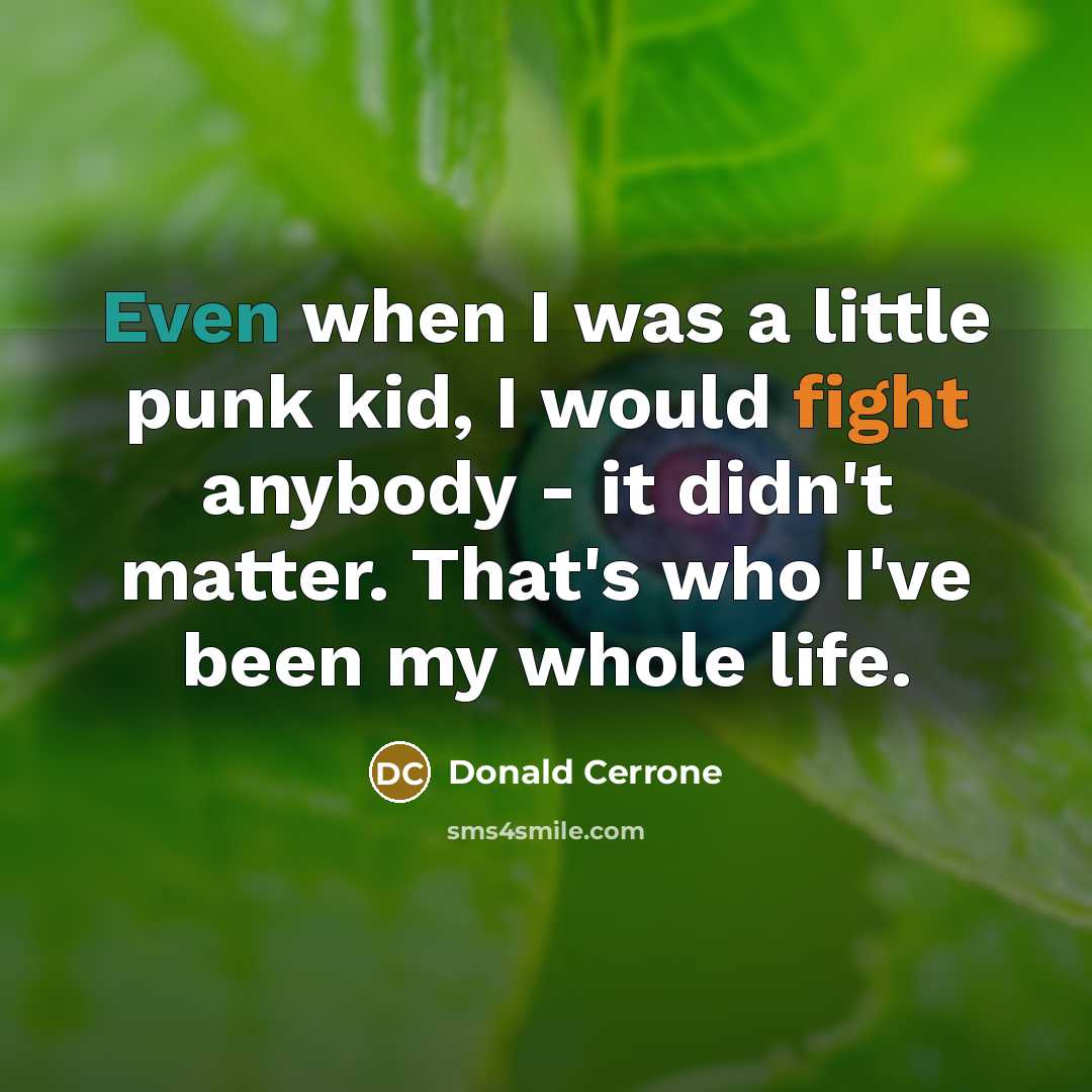 “Even when I was a little punk kid, I would…” quote by Donald Cerrone