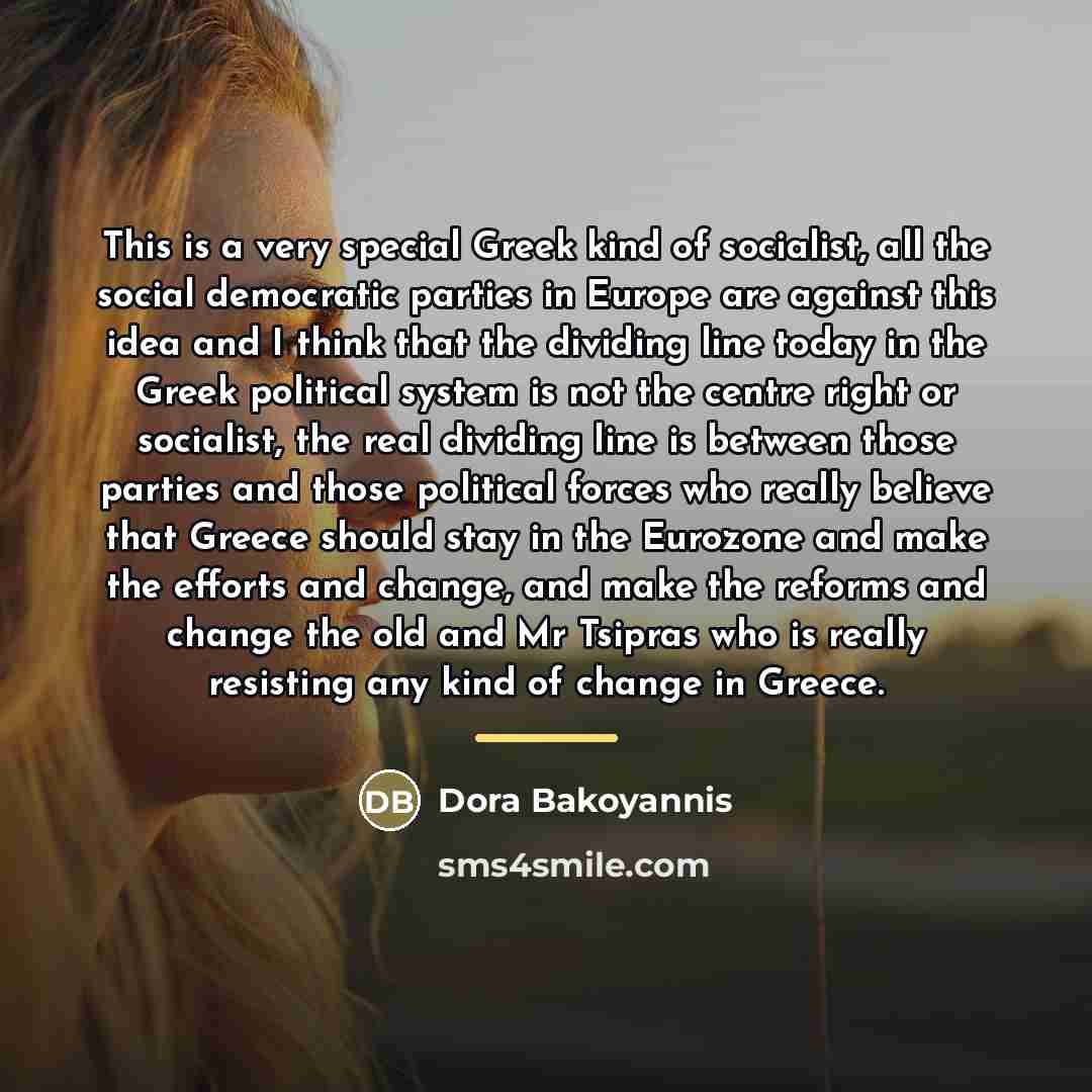 “This is a very special Greek kind of socialist, all…” quote by Dora Bakoyannis