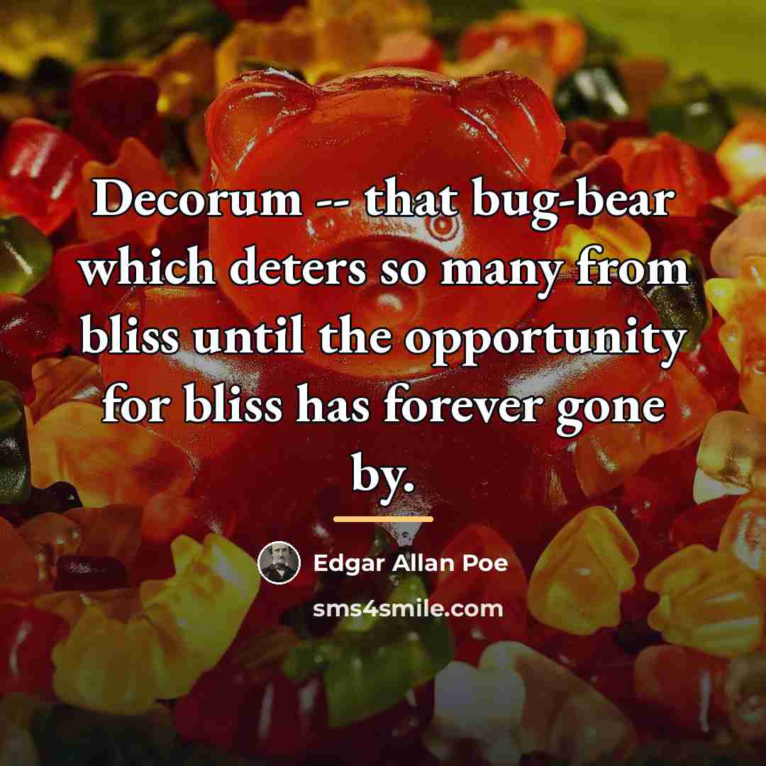 “Decorum -- that bug-bear which deters so many from bliss…” quote by Edgar Allan Poe