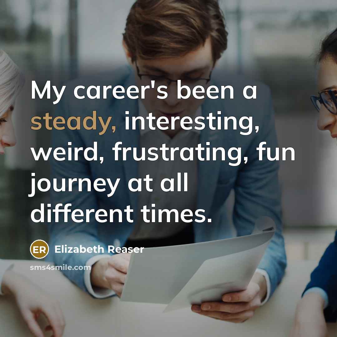 “My career's been a steady, interesting, weird, frustrating, fun journey…” quote by Elizabeth Reaser
