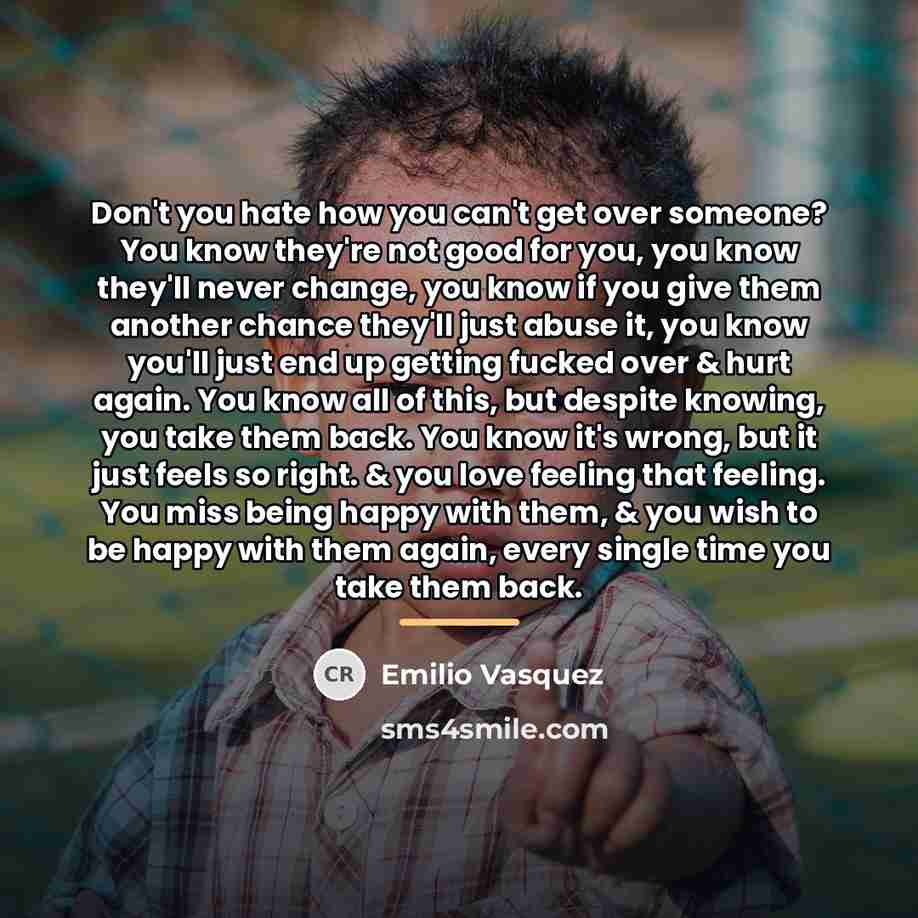 “Don't you hate how you can't get over someone? You…” quote by Emilio Vasquez