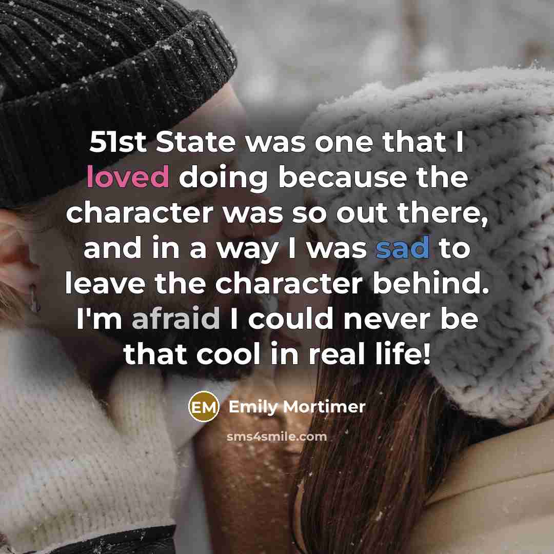 “51st State was one that I loved doing because the…” quote by Emily Mortimer