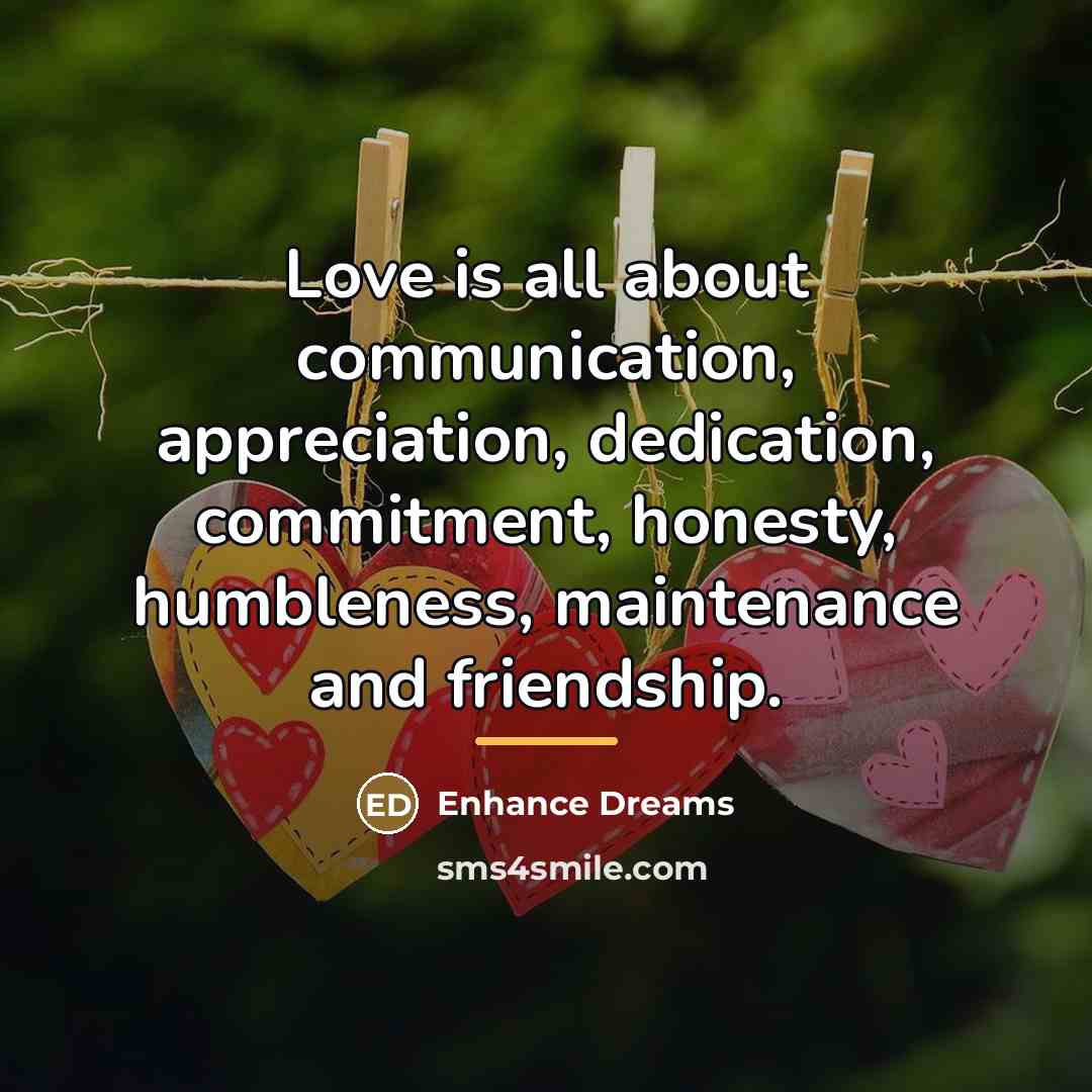 “Love is all about communication, appreciation, dedication, commitment, honesty, humbleness,…” quote by Enhance Dreams