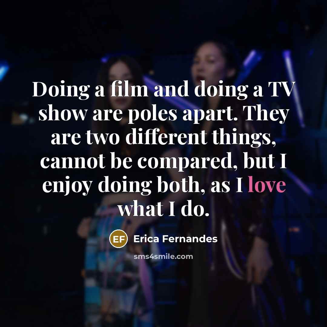 “Doing a film and doing a TV show are poles…” quote by Erica Fernandes