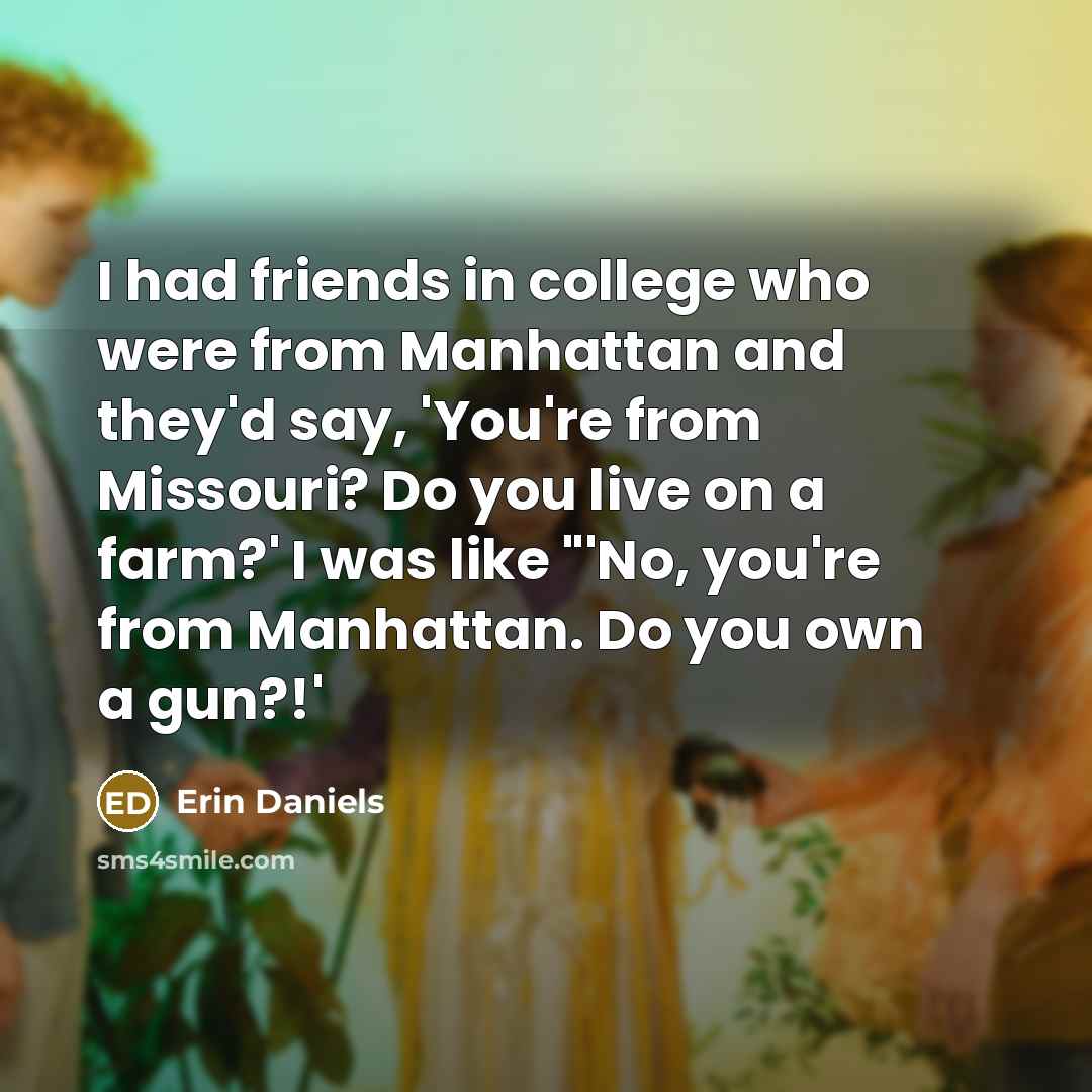 “I had friends in college who were from Manhattan and…” quote by Erin Daniels