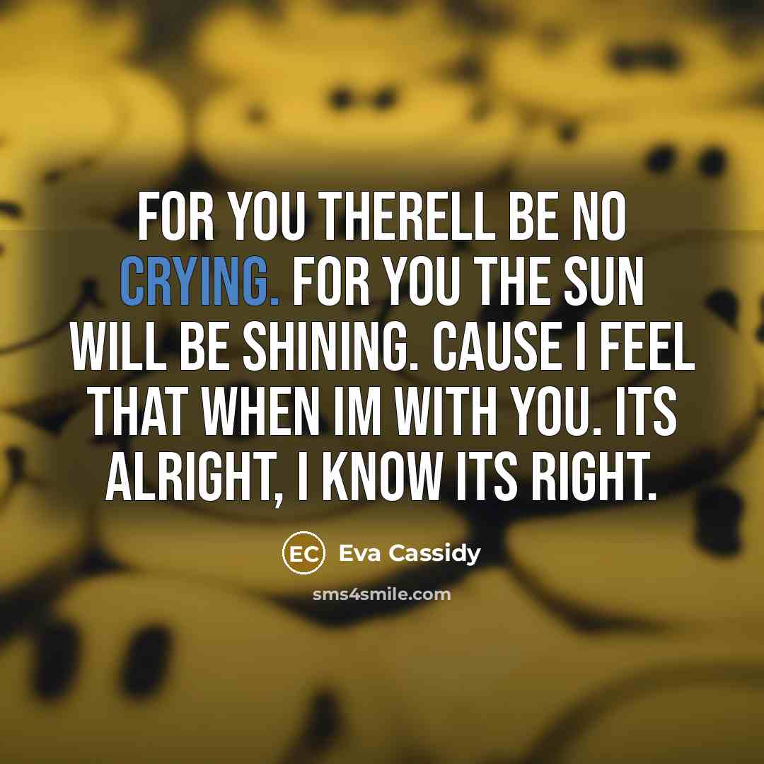“For you therell be no crying. For you the sun…” quote by Eva Cassidy