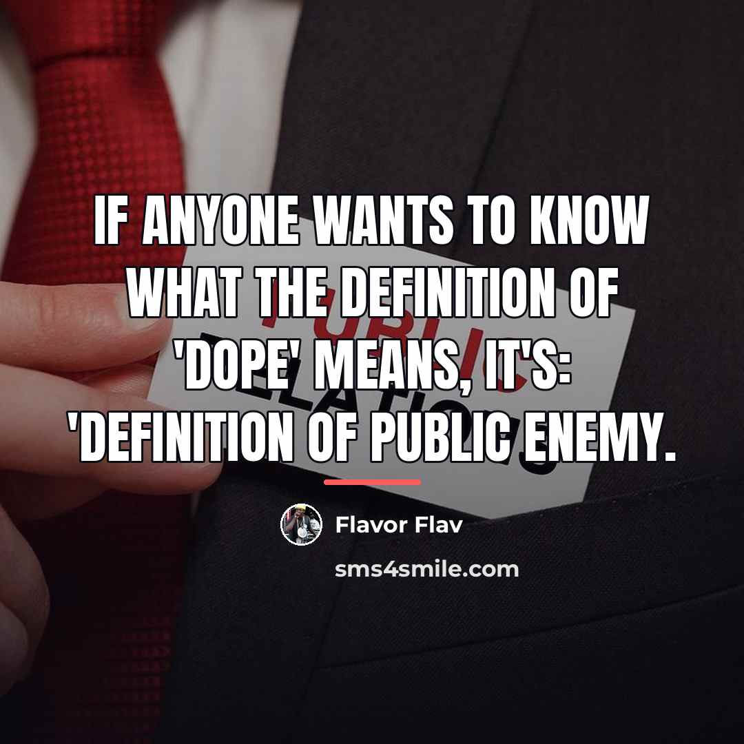 “If anyone wants to know what the definition of 'dope'…” quote by Flavor Flav