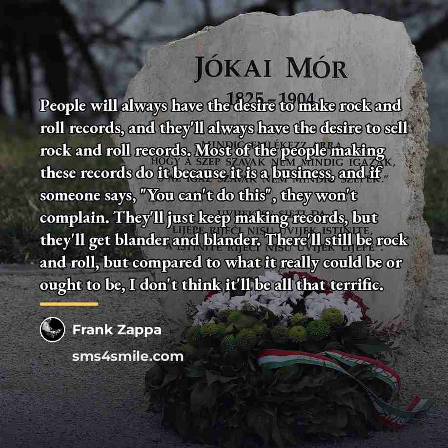 “People will always have the desire to make rock and…” quote by Frank Zappa