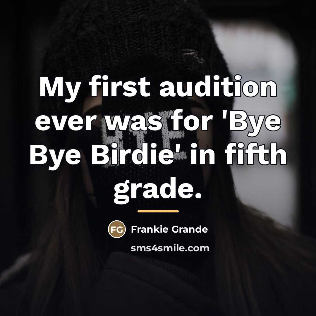 “My first audition ever was for 'Bye Bye Birdie' in…” quote by Frankie Grande