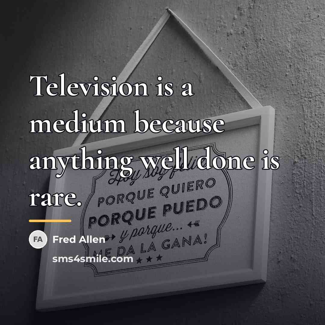 “Television is a medium because anything well done is rare.…” quote by Fred Allen