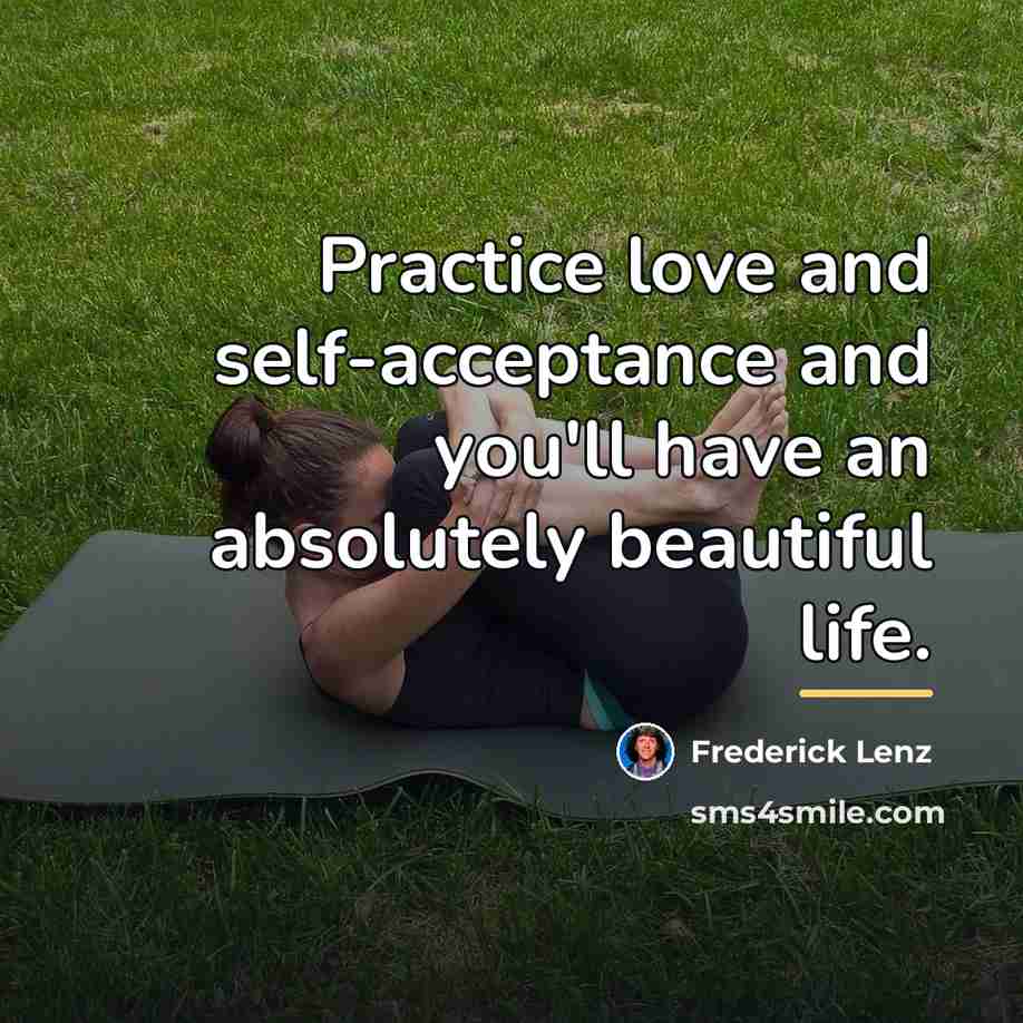 “Practice love and self-acceptance and you'll have an absolutely beautiful…” quote by Frederick Lenz
