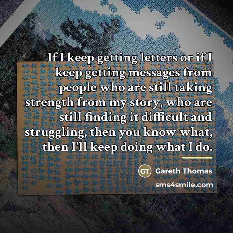“If I keep getting letters or if I keep getting…” quote by Gareth Thomas