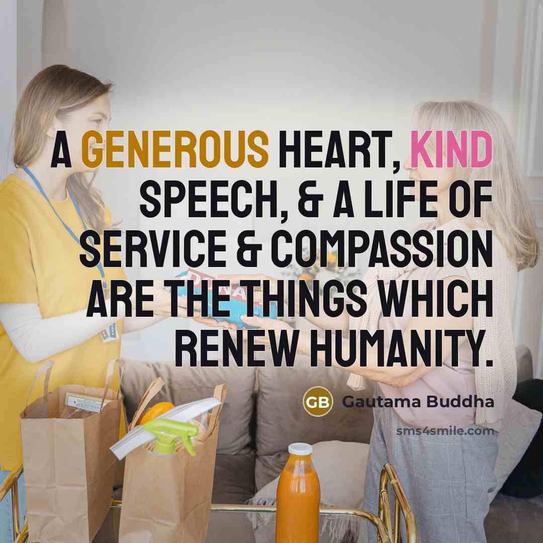 “A generous heart, kind speech, & a life of service…” quote by Gautama Buddha
