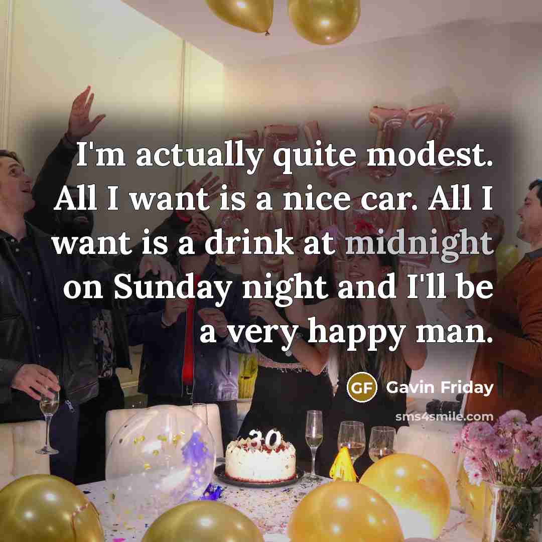 “I'm actually quite modest. All I want is a nice…” quote by Gavin Friday