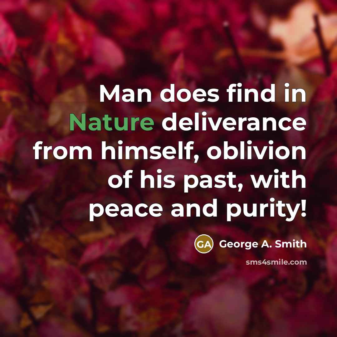 “Man does find in Nature deliverance from himself, oblivion of…” quote by George A. Smith