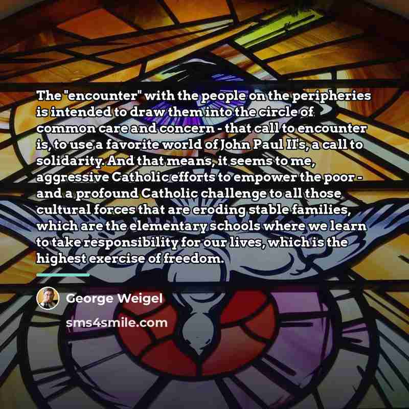 “The "encounter" with the people on the peripheries is intended…” quote by George Weigel
