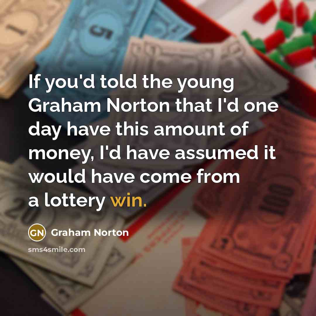 “If you'd told the young Graham Norton that I'd one…” quote by Graham Norton